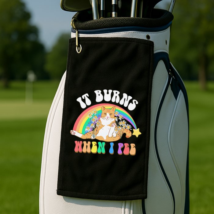 It Burns When I Pee Funny Cat Meme Rainbow Saying Sarcastic Golf Towel