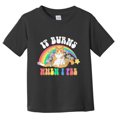 It Burns When I Pee Funny Cat Meme Rainbow Saying Sarcastic Toddler T-Shirt