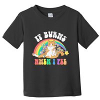 It Burns When I Pee Funny Cat Meme Rainbow Saying Sarcastic Toddler T-Shirt