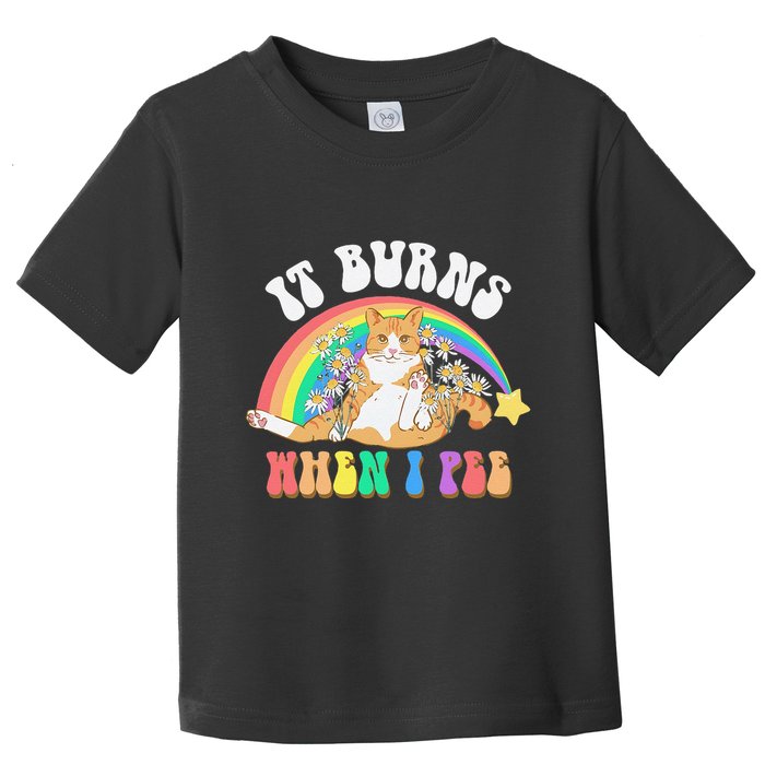 It Burns When I Pee Funny Cat Meme Rainbow Saying Sarcastic Toddler T-Shirt