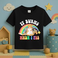It Burns When I Pee Funny Cat Meme Rainbow Saying Sarcastic Toddler T-Shirt