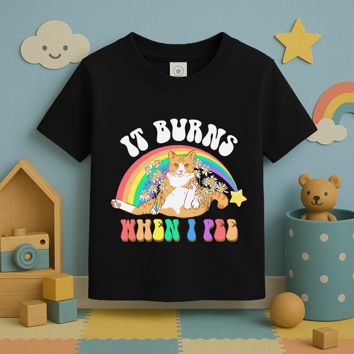 It Burns When I Pee Funny Cat Meme Rainbow Saying Sarcastic Toddler T-Shirt