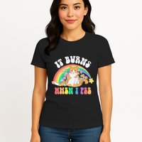 It Burns When I Pee Funny Cat Meme Rainbow Saying Sarcastic Womens T-Shirt