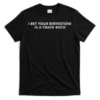 I Bet Your Birthstone Is A Crack Rock T-Shirt