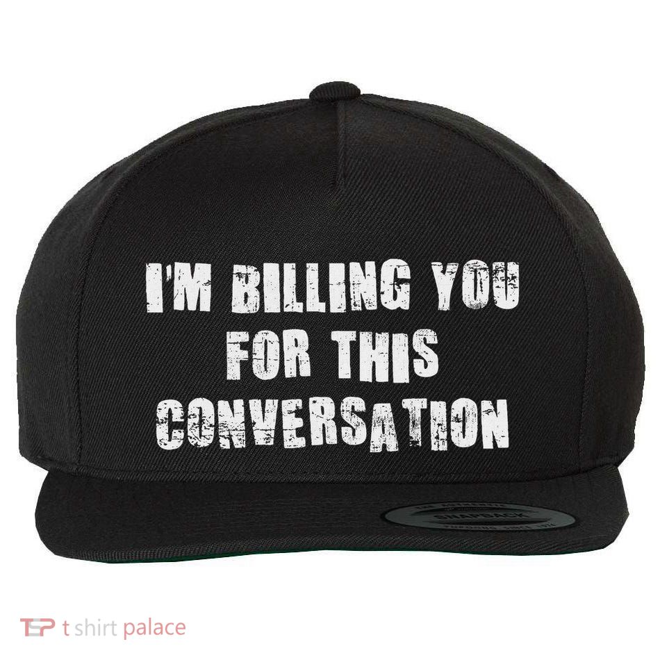 IM Billing You For This Conversation Wool Snapback Cap