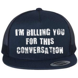 IM Billing You For This Conversation Flat Bill Trucker Hat