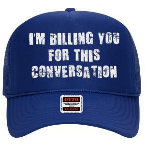 IM Billing You For This Conversation High Crown Mesh Back Trucker Hat