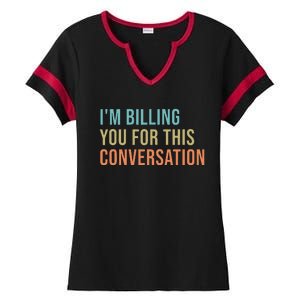 IM Billing You For This Conversation Ladies Halftime Notch Neck Tee