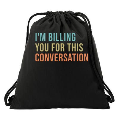 IM Billing You For This Conversation Drawstring Bag