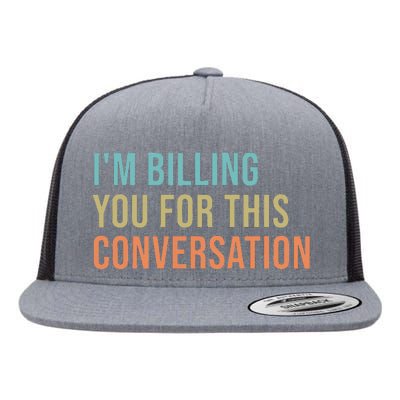 IM Billing You For This Conversation Flat Bill Trucker Hat