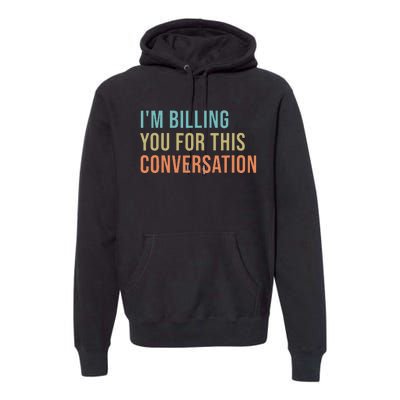 IM Billing You For This Conversation Premium Hoodie