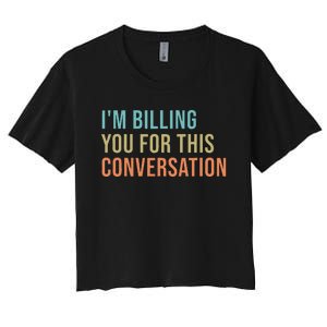 IM Billing You For This Conversation Women's Crop Top Tee