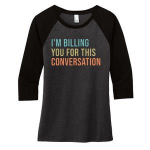 IM Billing You For This Conversation Women's Tri-Blend 3/4-Sleeve Raglan Shirt