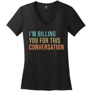 IM Billing You For This Conversation Women's V-Neck T-Shirt