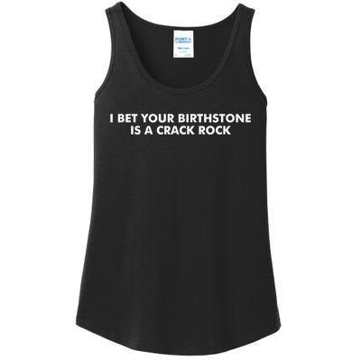 I Bet Your Birthstone Is A Crack Rock Ladies Essential Tank