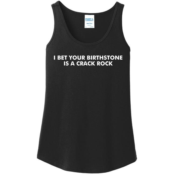 I Bet Your Birthstone Is A Crack Rock Ladies Essential Tank