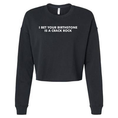 I Bet Your Birthstone Is A Crack Rock Cropped Pullover Crew