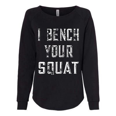 I Bench Your Squat Womens California Wash Sweatshirt