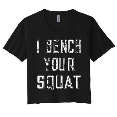 I Bench Your Squat Women's Crop Top Tee