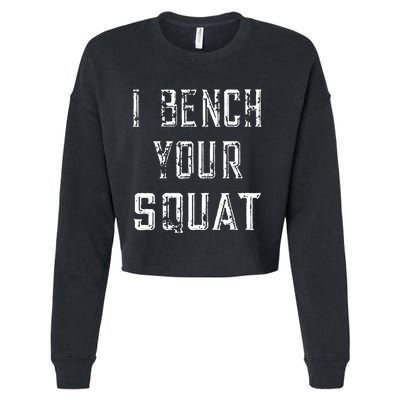 I Bench Your Squat Cropped Pullover Crew