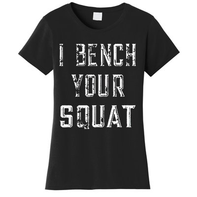 I Bench Your Squat Women's T-Shirt