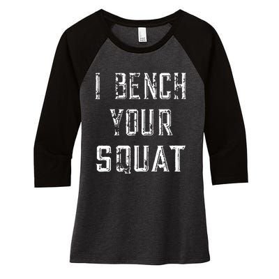 I Bench Your Squat Women's Tri-Blend 3/4-Sleeve Raglan Shirt