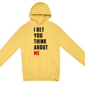 I Bet You Think About Me Premium Pullover Hoodie