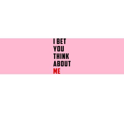 I Bet You Think About Me Bumper Sticker