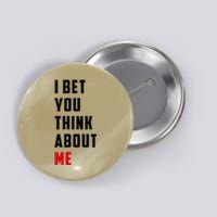 I Bet You Think About Me Button