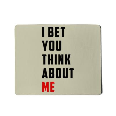 I Bet You Think About Me Mousepad