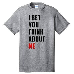 I Bet You Think About Me Tall T-Shirt