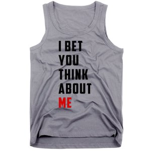 I Bet You Think About Me Tank Top