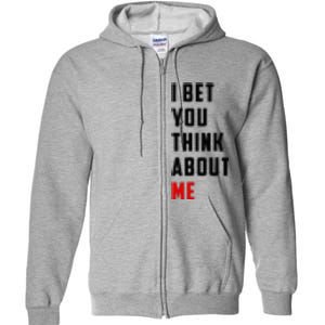 I Bet You Think About Me Full Zip Hoodie