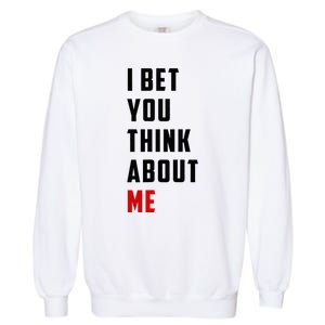 I Bet You Think About Me Garment-Dyed Sweatshirt