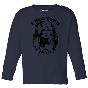 I Beg Your Parton Toddler Long Sleeve Shirt