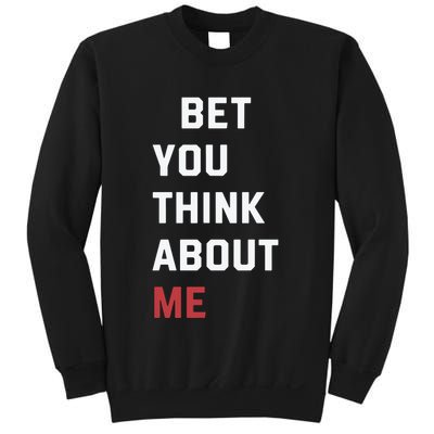I Bet You Think About Me Funny Sweatshirt