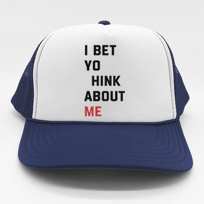 I Bet You Think About Me Funny Trucker Hat