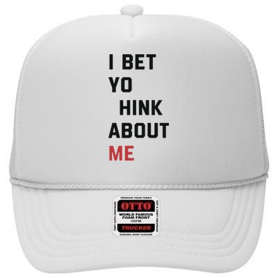 I Bet You Think About Me Funny High Crown Mesh Back Trucker Hat