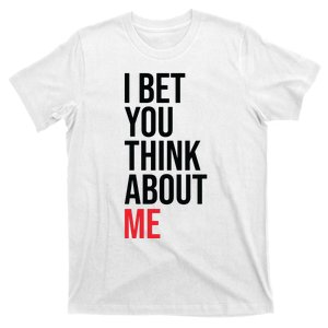 I Bet You Think About Me T-Shirt