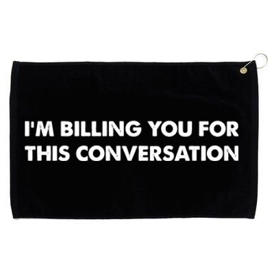 Im Billing You For This Conversation Lawyer Grommeted Golf Towel