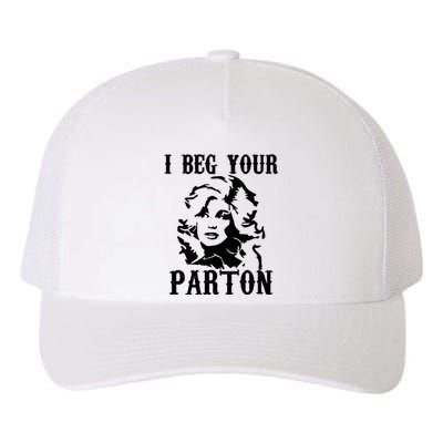 I Beg Your Parton For Dolly Lover Fan Portrait Yupoong Adult 5-Panel Trucker Hat