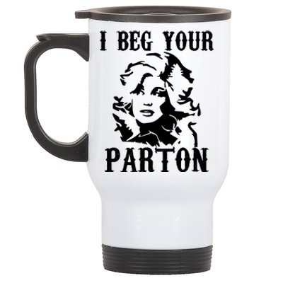 I Beg Your Parton For Dolly Lover Fan Portrait Stainless Steel Travel Mug