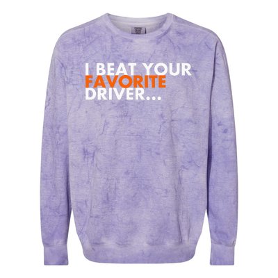 I Beat Your Favorite Driver Colorblast Crewneck Sweatshirt