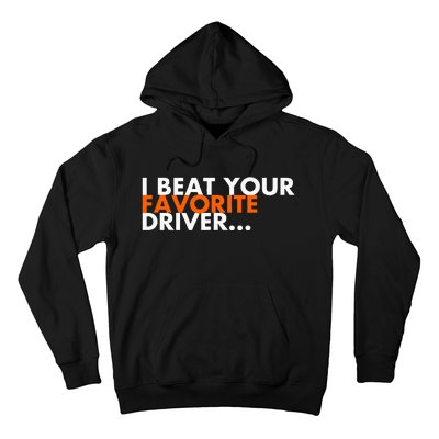 I Beat Your Favorite Driver Hoodie