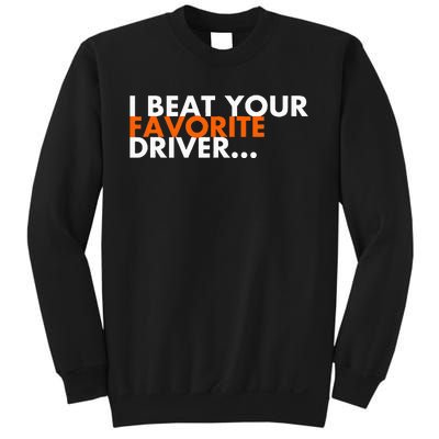 I Beat Your Favorite Driver Sweatshirt