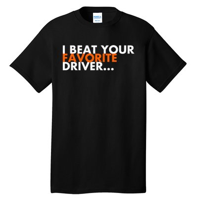 I Beat Your Favorite Driver Tall T-Shirt