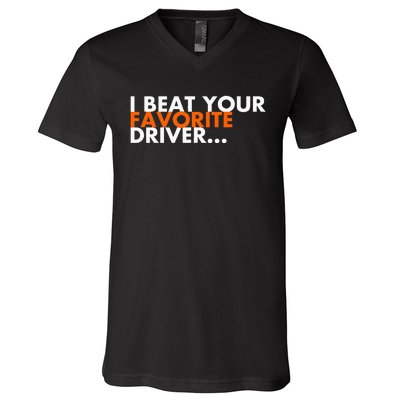 I Beat Your Favorite Driver V-Neck T-Shirt