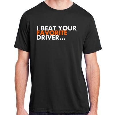 I Beat Your Favorite Driver Adult ChromaSoft Performance T-Shirt