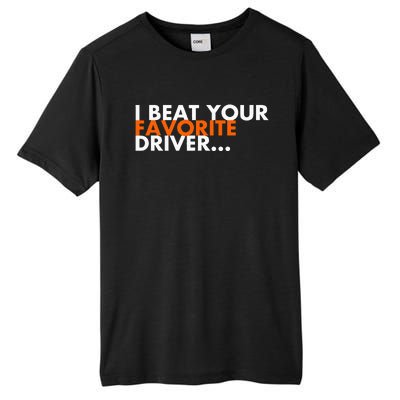 I Beat Your Favorite Driver Tall Fusion ChromaSoft Performance T-Shirt