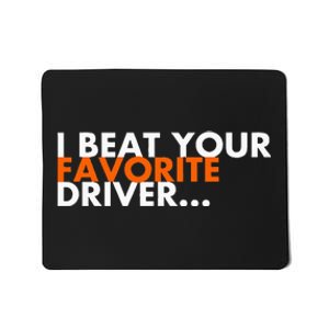 I Beat Your Favorite Driver Mousepad